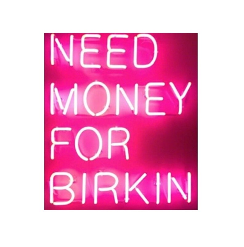 Need Money for Birkin